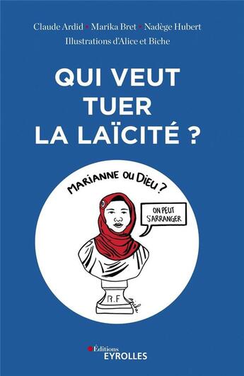 Couverture du livre « Qui veut tuer la laïcité ? de l'affaire des folles d'Allah à l'attentat de Charlie Hebdo » de Claude Ardid et Marika Bret et Nadege Hubert aux éditions Eyrolles