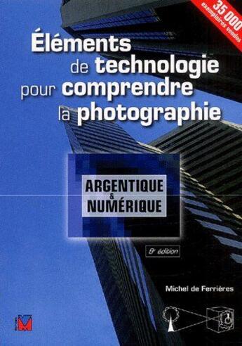 Couverture du livre « Éléments de technologie pour comprendre la photographie (8e édition) » de Michel De Ferrieres aux éditions Vm