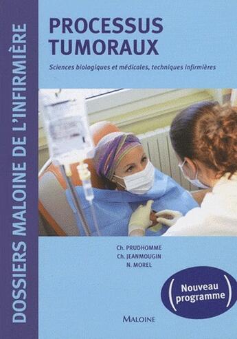 Couverture du livre « Processus tumoraux ; sciences biologiques et médicales, techniques infirmières » de Ch Jeanmougin et N Morel et Christophe Prudhomme aux éditions Maloine