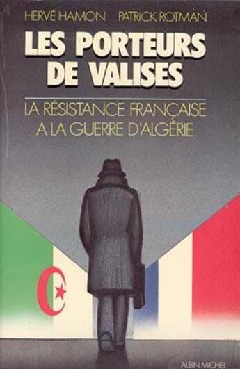 Couverture du livre « Les porteurs de valises ; la résistance française à la guerre d'Algérie » de Herve Rotman et Patrick Hamon aux éditions Albin Michel