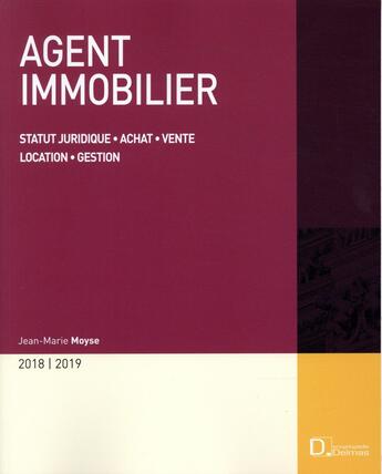 Couverture du livre « Agent immobilier ; statut juridique - achat - vente - location - gestion (édition 2019/2020) » de Jean-Marie Moyse aux éditions Delmas