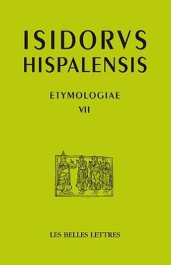 Couverture du livre « Etymologiae VII ; de Deo, angelis et sanctis » de Isidore De Séville aux éditions Belles Lettres