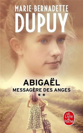 Couverture du livre « Abigaël ; messagère des anges Tome 2 » de Marie-Bernadette Dupuy aux éditions Le Livre De Poche