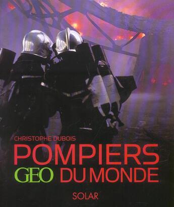 Couverture du livre « Pompiers Du Monde » de Christophe Dubois aux éditions Solar