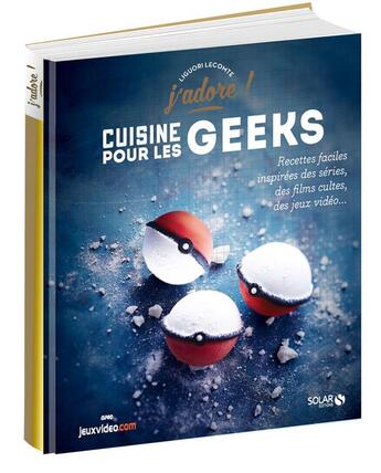 Couverture du livre « J'ADORE ; cuisine pour les geeks » de Lecomte Liguori aux éditions Solar