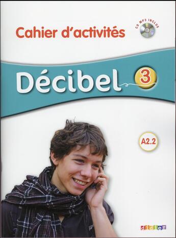 Couverture du livre « DECIBEL 3 : niveau A2.2 ; cahier d'activités » de M. Butzbach et D. Pastor et I. Saracibar et C. Martin aux éditions Didier