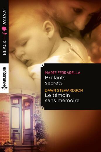 Couverture du livre « Brûlants secrets ; le témoin sans mémoire » de Dawn Stewardson et Marie Ferrarella aux éditions Harlequin