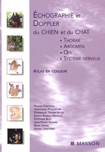 Couverture du livre « Échographie et doppler du chien et du chat : thorax, abdomen, oeil, système nerveux » de Valerie Chetboul et Jean-Louis Pouchelon et Dominique Tessier-Vetzrl et Sophie Bureau-Amaglio et Sthepanie Blot et Cotard aux éditions Elsevier-masson