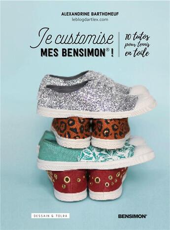 Couverture du livre « Je customise mes Bensimon ; 10 tutos pour tennis en toile » de Alexandrine Barthomeuf aux éditions Dessain Et Tolra