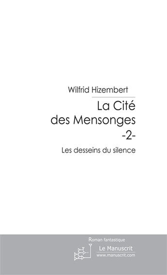 Couverture du livre « La cité des mensonges t.2 » de Hizembert Wilfrid aux éditions Le Manuscrit