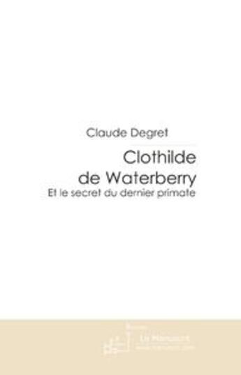 Couverture du livre « Clothilde de Waterberry » de Degret-C aux éditions Le Manuscrit