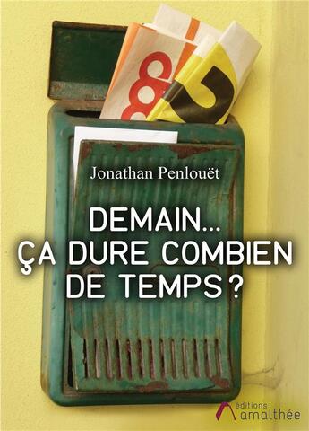 Couverture du livre « Demain... ça dure combien de temps ? » de Jonathan Penlouet aux éditions Amalthee