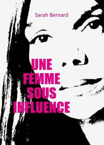 Couverture du livre « Une femme sous influence » de Sarah Bernard aux éditions Max Milo