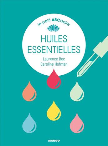 Couverture du livre « Le petit abécédaire des huiles essentielles » de Laurence Bec et Caroline Hofman aux éditions Mango