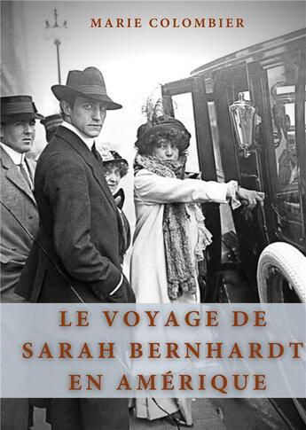 Couverture du livre « Le voyage de Sarah Bernhardt en Amérique » de Marie Colombier aux éditions Books On Demand