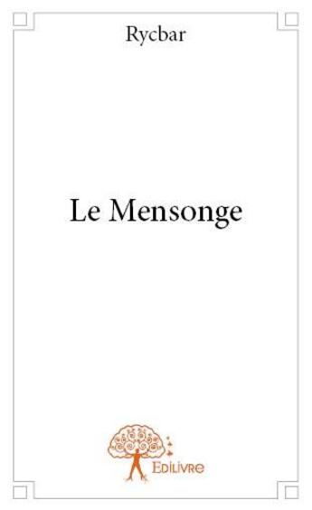 Couverture du livre « Le mensonge » de Rycbar aux éditions Edilivre