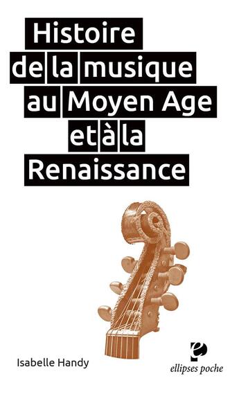 Couverture du livre « Histoire de la musique au Moyen Age et à la Renaissance » de Isabelle Handy aux éditions Ellipses