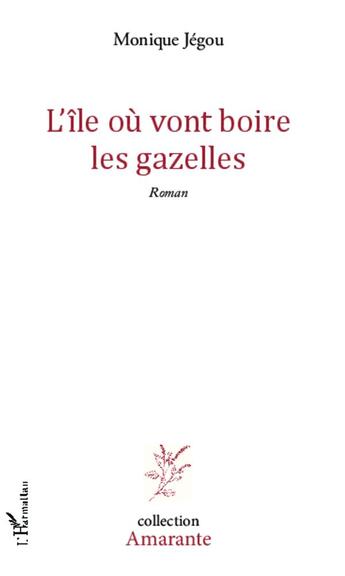 Couverture du livre « L'île où vont boire les gazelles » de Monique Jegou aux éditions L'harmattan