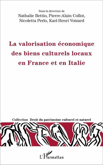 Couverture du livre « La valorisation économique des biens culturels locaux en France et en Italie » de Pierre-Alain Collot et Nicoletta Perlo et Nathalie Bettio aux éditions L'harmattan