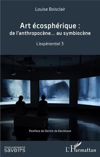 Couverture du livre « Art écosphérique : de l'anthropocène au symbiocène, l'experientiel 3 » de Louise Boisclair aux éditions L'harmattan