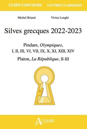 Couverture du livre « Silves grecques 2022-2023 : Pindare, olympiques, I, II, III, VI, VII, IX, X, XIII, XIV ; Platon, la République » de Michel Briand et Vivien Longhi aux éditions Atlande Editions