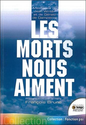 Couverture du livre « Les morts nous aiment : messages de Jean Winter et de Gérald de Dampierre » de Francois Brune aux éditions Temps Present