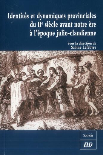 Couverture du livre « Identites et dynamiques provinciales du deuxieme siecle avant notre ere a l'epoq » de Lefebvre S aux éditions Pu De Dijon