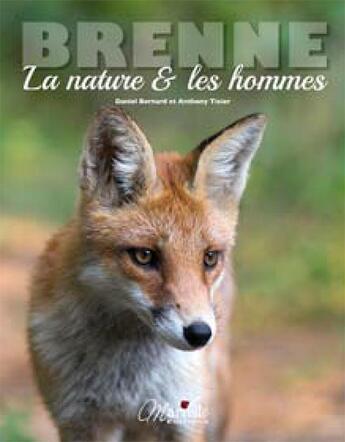 Couverture du livre « La Brenne ; la nature et les hommes » de Daniel Bernard et Anthony Tixier aux éditions Communication Presse Edition