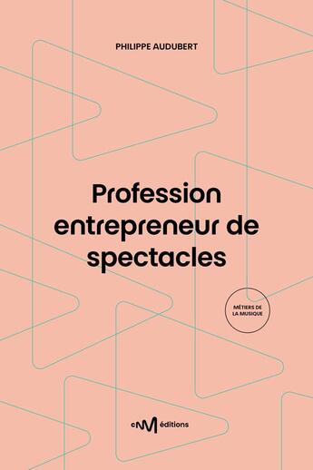 Couverture du livre « Profession entrepreneur de spectacles (12e édition) » de Philippe Audubert aux éditions Cnm Editions