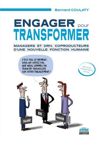 Couverture du livre « Engager pour transformer : Managers et DRH, coproducteurs d'une nouvelle fonction humaine » de Bernard Coulaty aux éditions Ems