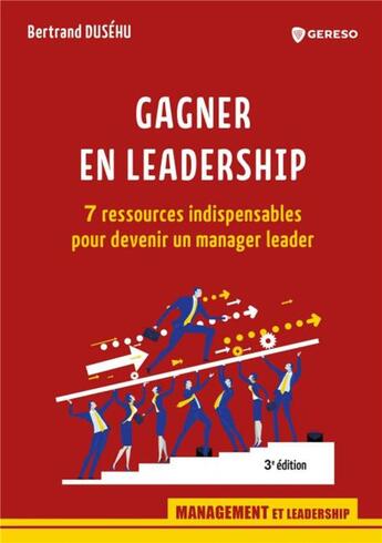 Couverture du livre « Gagner en leadership ; 7 ressources indispensables pour devenir un manager leader (3e édition) » de Bertrand Dusehu aux éditions Gereso