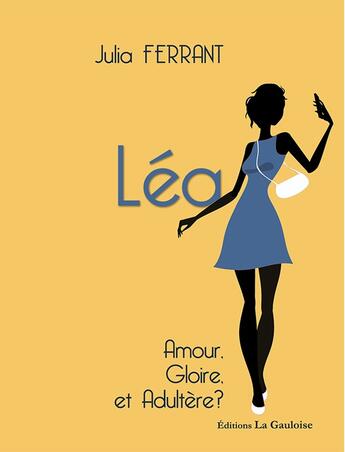 Couverture du livre « Léa Tome 3 : Amour, gloire, et adultère ? » de Julia Ferrant aux éditions Editions La Gauloise