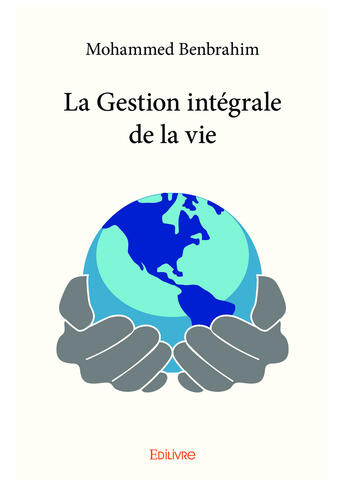 Couverture du livre « La gestion integrale de la vie » de Benbrahim Mohammed aux éditions Editions Edilivre