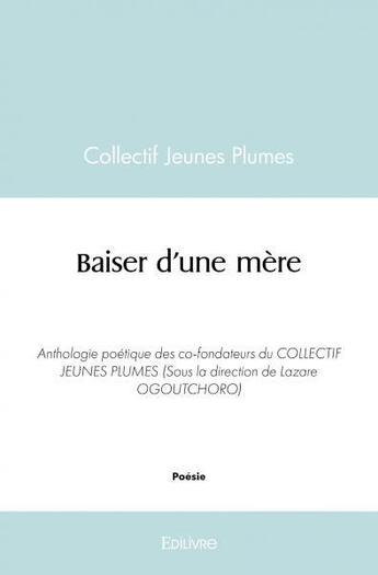 Couverture du livre « Baiser d une mere » de Jeunes Plumes C. aux éditions Edilivre