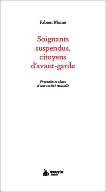 Couverture du livre « Soignants suspendus, citoyens d'avant-garde : fractales et chaos d'une société nouvelle » de Fabien Moine aux éditions Exuvie