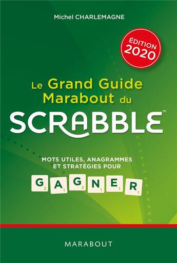 Couverture du livre « Le grand guide Marabout du Scrabble ; mots utiles, anagrammes et stratégies pour gagner (édition 2020) » de Michel Charlemagne aux éditions Marabout