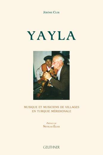 Couverture du livre « Yayla : musique et musiciens de villages en Turquie méridionale » de Jerome Cler aux éditions Paul Geuthner