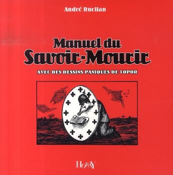 Couverture du livre « Manuel du savoir-mourir avec des dessins paniques de topor (3e édition) » de André Ruellan aux éditions Horay