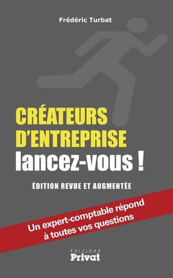 Couverture du livre « Créateurs d'entreprise, lancez-vous ! ; édition revue et augmentée ; un expert-comptable répond à toutes vos questions » de Frederic Turbat aux éditions Privat