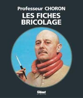 Couverture du livre « Les Fiches Bricolage du Professeur Choron » de Professeur Choron aux éditions Glenat