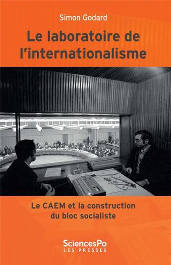 Couverture du livre « Le laboratoire de l'internationalisme (1949-1989) ; le CAEM et la construction du bloc soviétique » de Simon Godard aux éditions Presses De Sciences Po