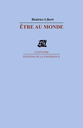 Couverture du livre « Être au monde » de Beatrice Libert aux éditions La Difference