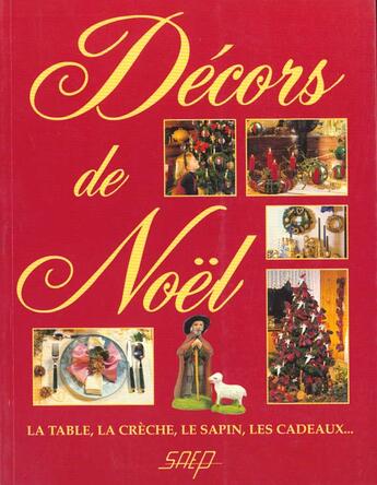 Couverture du livre « Decors de noel ; la table ; la creche ; le sapin » de  aux éditions Saep