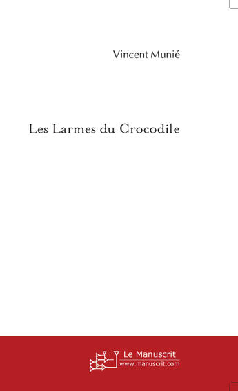 Couverture du livre « Les Larmes Du  Crocodile » de Vincent Munie aux éditions Le Manuscrit