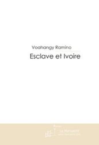 Couverture du livre « Esclave et ivoire » de Ramino Voahangy aux éditions Le Manuscrit