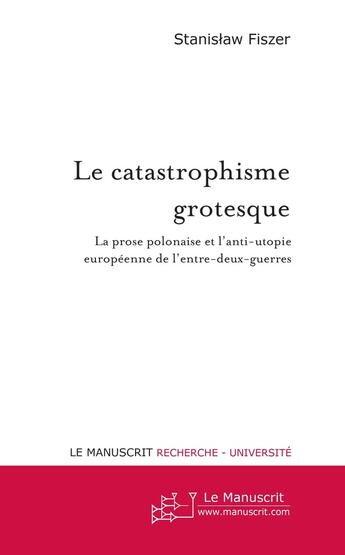 Couverture du livre « Le catastrophisme grotesque » de Stanislaw Fiszer aux éditions Le Manuscrit