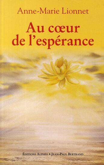 Couverture du livre « Au coeur de l'espérance » de Anne-Marie Lionnet aux éditions Alphee.jean-paul Bertrand