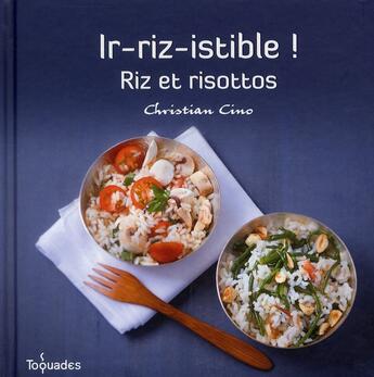 Couverture du livre « Ir-riz-istible ! riz et risottos » de Cino Christian aux éditions First