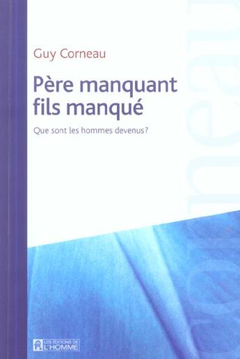 Couverture du livre « Père manquant, fils manqué ; que sont les hommes devenus ? » de Guy Corneau aux éditions Editions De L'homme