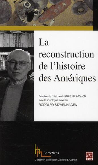 Couverture du livre « La reconstruction de l'histoire des Amériques ; entretien de l'historien Mathieu d'Avignon avec le sociologue mexicain Rodolfo Stavenhagen » de Mathieu D' Avignon aux éditions Presses De L'universite De Laval